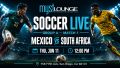 Myst Lounge Events: soccer | Mexico vs South Africa